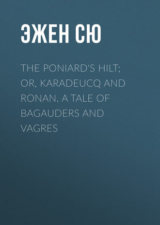 Обложка книги «The Poniard's Hilt; Or, Karadeucq and Ronan. A Tale of Bagauders and Vagres»