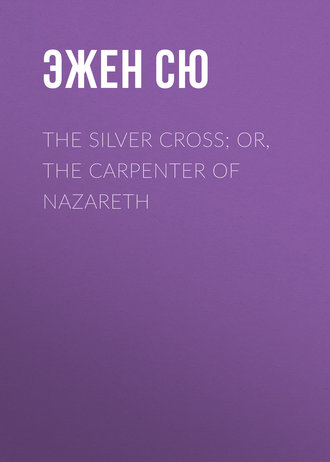 Обложка книги «The Silver Cross; Or, The Carpenter of Nazareth»