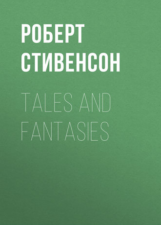 Роберт Льюис Стивенсон. Tales and Fantasies