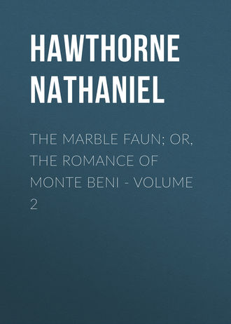 Обложка книги «The Marble Faun; Or, The Romance of Monte Beni - Volume 2»
