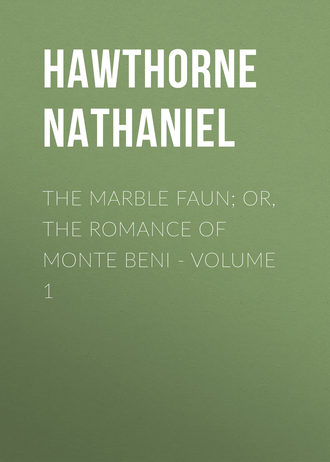 Обложка книги «The Marble Faun; Or, The Romance of Monte Beni - Volume 1»