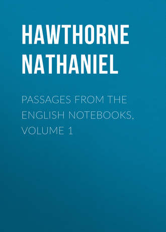 Натаниель Готорн. Passages from the English Notebooks, Volume 1