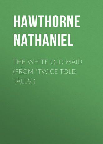 Обложка книги «The White Old Maid (From "Twice Told Tales")»