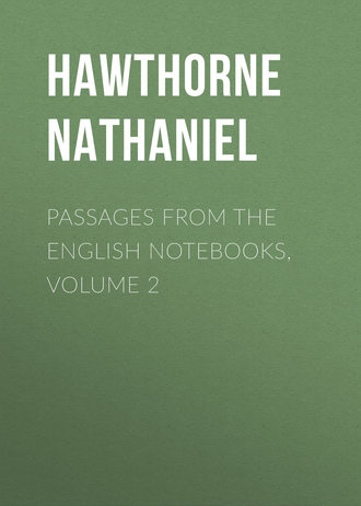 Натаниель Готорн. Passages from the English Notebooks, Volume 2