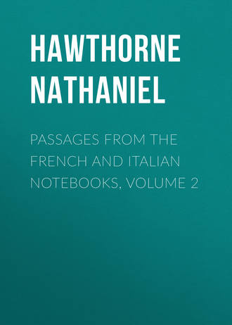 Натаниель Готорн. Passages from the French and Italian Notebooks, Volume 2