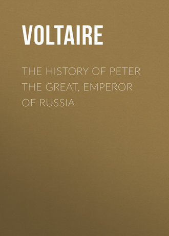 Вольтер. The History of Peter the Great, Emperor of Russia