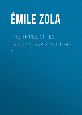 Эмиль Золя. The Three Cities Trilogy: Paris, Volume 2