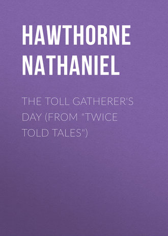 Обложка книги «The Toll Gatherer's Day (From "Twice Told Tales")»