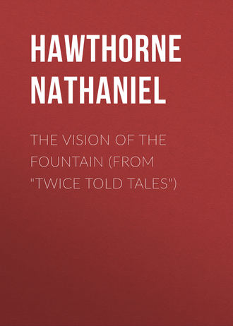 Обложка книги «The Vision of the Fountain (From "Twice Told Tales")»