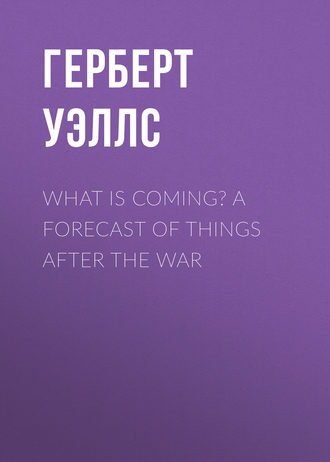 Обложка книги «What is Coming? A Forecast of Things after the War»