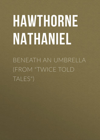 Обложка книги «Beneath an Umbrella (From "Twice Told Tales")»