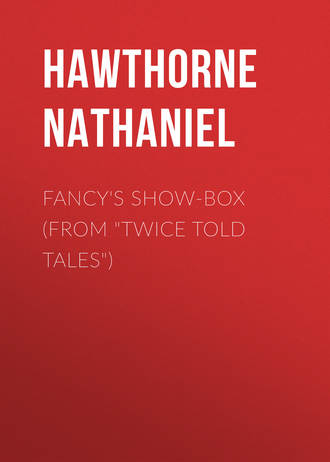 Обложка книги «Fancy's Show-Box (From "Twice Told Tales")»