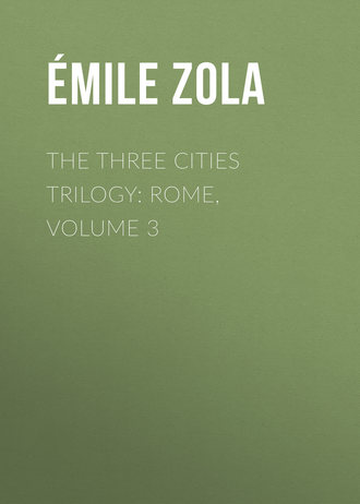 Эмиль Золя. The Three Cities Trilogy: Rome, Volume 3