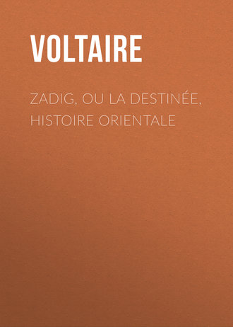 Вольтер. Zadig, ou la Destin?e, histoire orientale