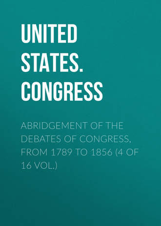 Обложка книги «Abridgement of the Debates of Congress, from 1789 to 1856 (4 of 16 vol.)»