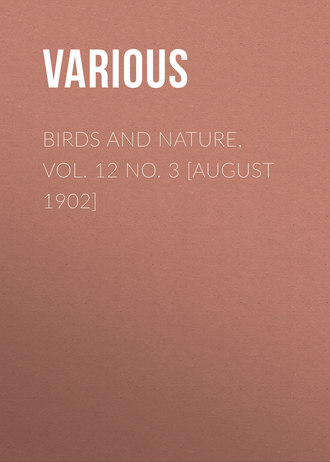 Обложка книги «Birds and Nature, Vol. 12 No. 3 [August 1902]»