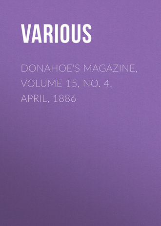 Обложка книги «Donahoe's Magazine, Volume 15, No. 4, April, 1886»