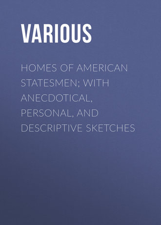 Обложка книги «Homes of American Statesmen; With Anecdotical, Personal, and Descriptive Sketches»