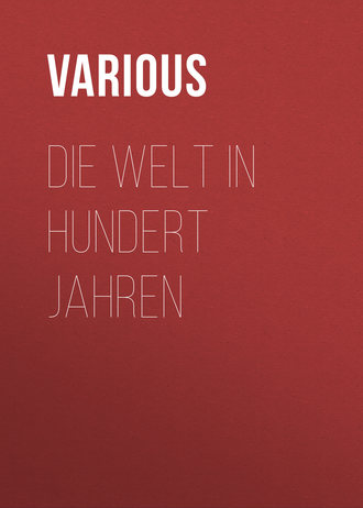 Various. Die Welt in hundert Jahren