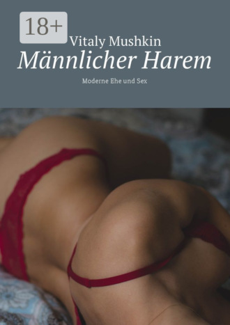 Обложка книги «Männlicher Harem. Moderne Ehe und Sex»