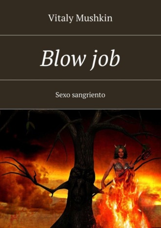 Виталий Мушкин. Blow job. Sexo sangriento