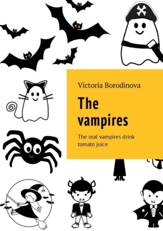 Обложка книги «The vampires. The real vampires drink tomato juice»