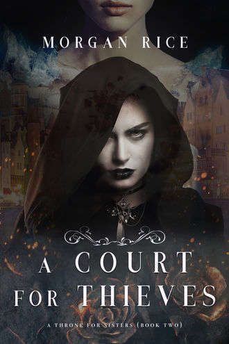 Морган Райс. A Court for Thieves