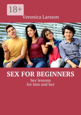 . Sex for beginners. Sex lessons for him and her