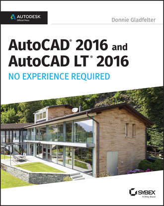 Donnie  Gladfelter. AutoCAD 2016 and AutoCAD LT 2016 No Experience Required. Autodesk Official Press