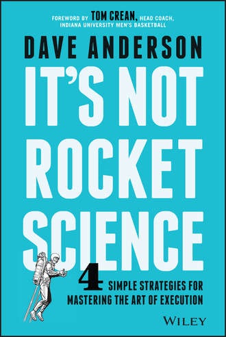 Dave Anderson. It's Not Rocket Science. 4 Simple Strategies for Mastering the Art of Execution