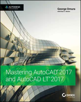 George  Omura. Mastering AutoCAD 2017 and AutoCAD LT 2017