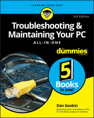 Dan Gookin. Troubleshooting and Maintaining Your PC All-in-One For Dummies