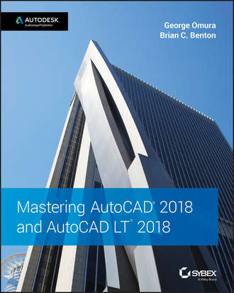 George  Omura. Mastering AutoCAD 2018 and AutoCAD LT 2018