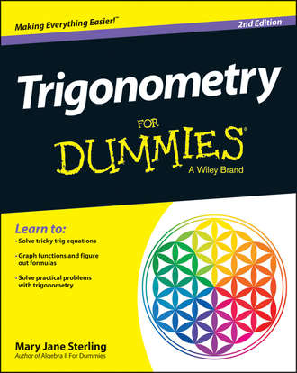 Mary Jane Sterling. Trigonometry For Dummies