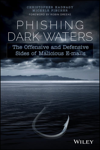 Кристофер Хэднеги. Phishing Dark Waters. The Offensive and Defensive Sides of Malicious Emails