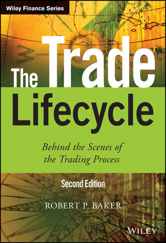 Robert P. Baker. The Trade Lifecycle. Behind the Scenes of the Trading Process