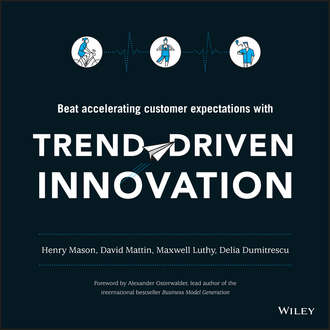 Alexander  Osterwalder. Trend-Driven Innovation. Beat Accelerating Customer Expectations