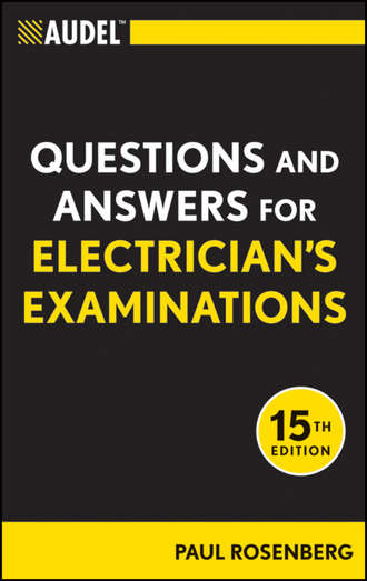 Paul  Rosenberg. Audel Questions and Answers for Electrician's Examinations