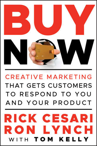 Tom  Kelly. Buy Now. Creative Marketing that Gets Customers to Respond to You and Your Product