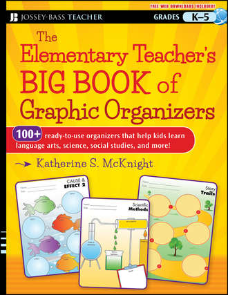 Katherine McKnight S.. The Elementary Teacher's Big Book of Graphic Organizers, K-5. 100+ Ready-to-Use Organizers That Help Kids Learn Language Arts, Science, Social Studies, and More