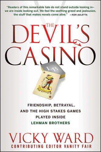 Vicky  Ward. The Devil's Casino. Friendship, Betrayal, and the High Stakes Games Played Inside Lehman Brothers