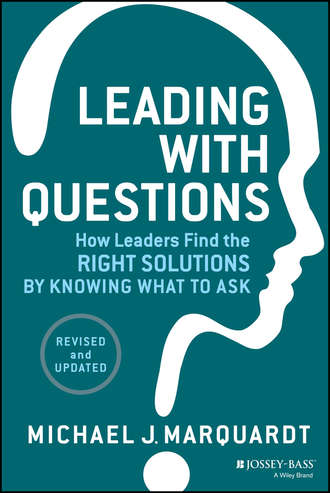 Michael Marquardt J.. Leading with Questions. How Leaders Find the Right Solutions by Knowing What to Ask