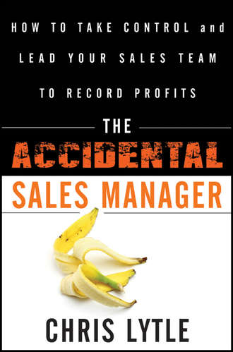 Chris  Lytle. The Accidental Sales Manager. How to Take Control and Lead Your Sales Team to Record Profits