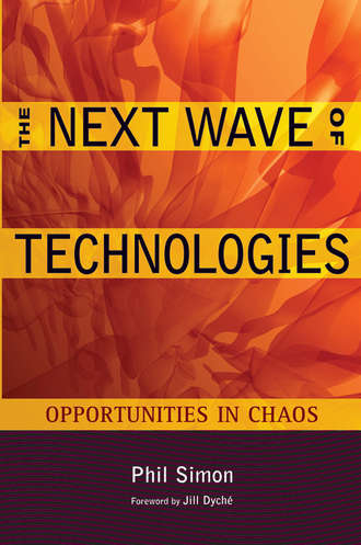 Phil  Simon. The Next Wave of Technologies. Opportunities in Chaos