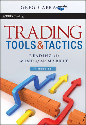 Greg  Capra. Trading Tools and Tactics. Reading the Mind of the Market