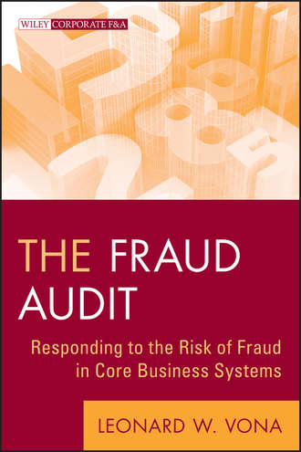 Leonard Vona W.. The Fraud Audit. Responding to the Risk of Fraud in Core Business Systems