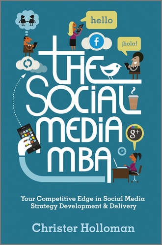 Christer  Holloman. The Social Media MBA. Your Competitive Edge in Social Media Strategy Development and Delivery