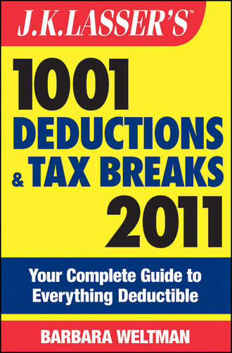 Barbara  Weltman. J.K. Lasser's 1001 Deductions and Tax Breaks 2011. Your Complete Guide to Everything Deductible