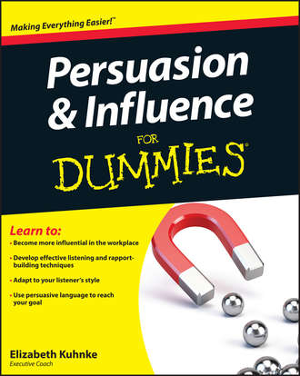 Elizabeth  Kuhnke. Persuasion and Influence For Dummies