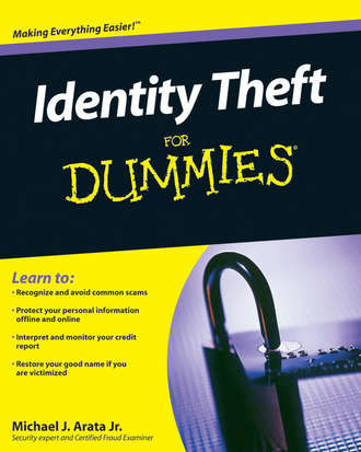 Michael J. Arata, Jr.. Identity Theft For Dummies